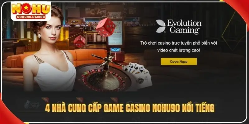 4 nhà cung cấp game casino nohu90 nổi tiếng