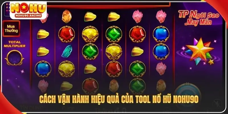 Cách vận hành hiệu quả của tool nổ hũ Nohu90