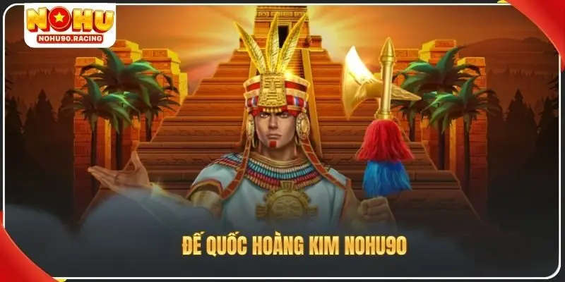 Đế quốc hoàng kim Nohu90