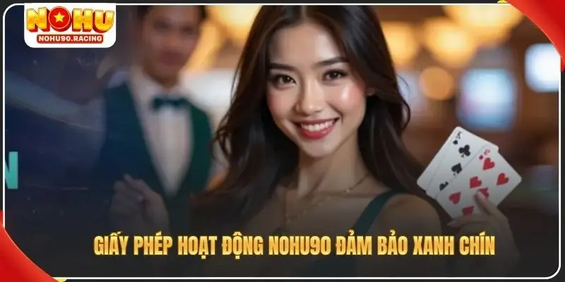 Sân chơi có giấy phép hoạt động Nohu90 đảm bảo xanh chín