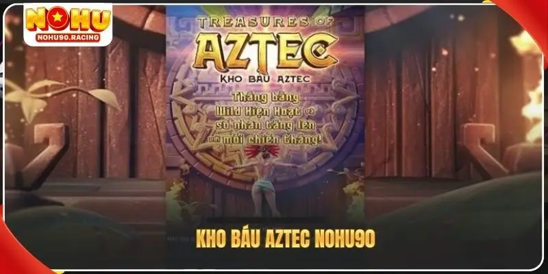 Kho báu Aztec Nohu90
