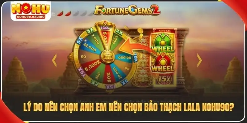Lý do nên chọn anh em nên chọn bảo thạch lala Nohu90?