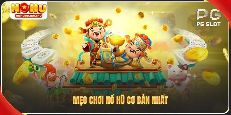 Mẹo chơi nổ hũ cơ bản nhất