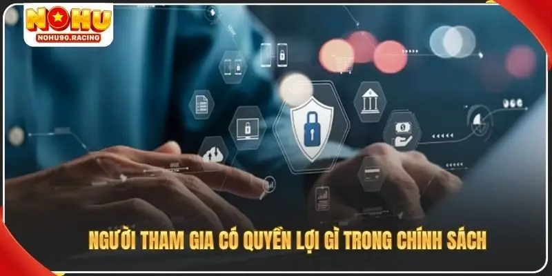 Người tham gia có quyền lợi gì trong chính sách