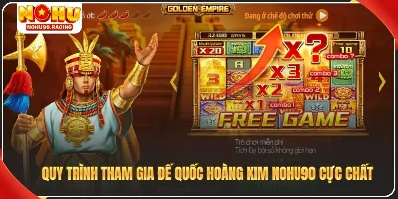 Quy trình tham gia đế quốc hoàng kim Nohu90 cực chất