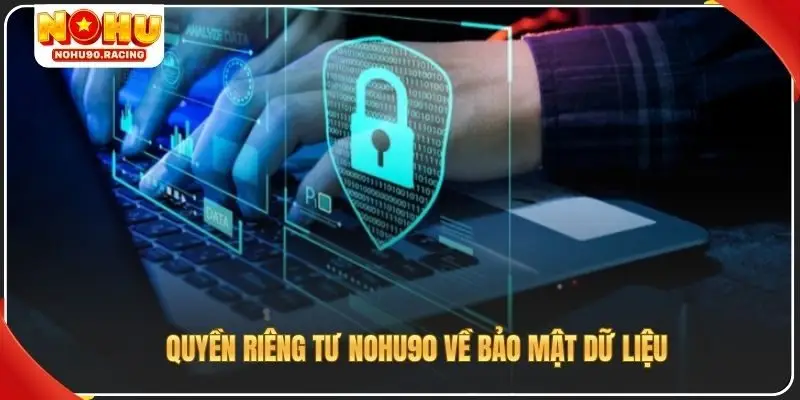 Quyền riêng tư Nohu90 về bảo mật dữ liệu