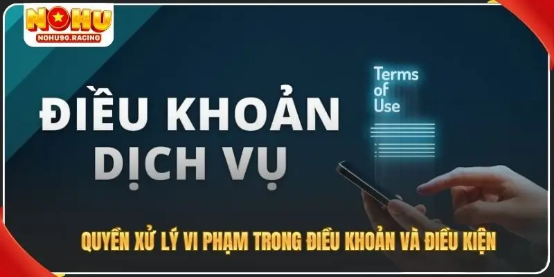 Quyền xử lý vi phạm trong điều khoản và điều kiện
