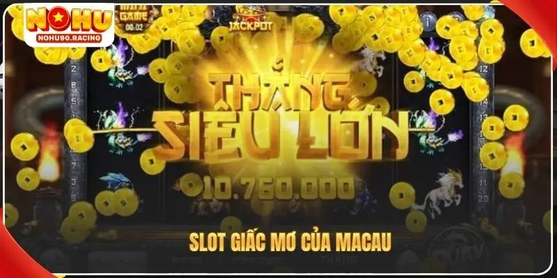 TOP game nổ hũ uy tín - Slot giấc mơ của Macau